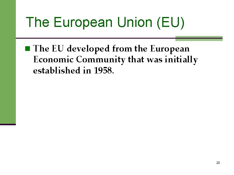 The European Union (EU) n The EU developed from the European Economic Community that