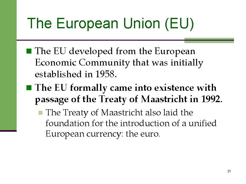 The European Union (EU) n The EU developed from the European Economic Community that