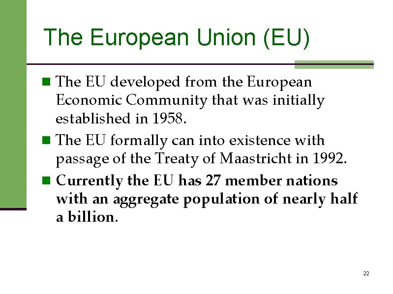 The European Union (EU) n The EU developed from the European Economic Community that