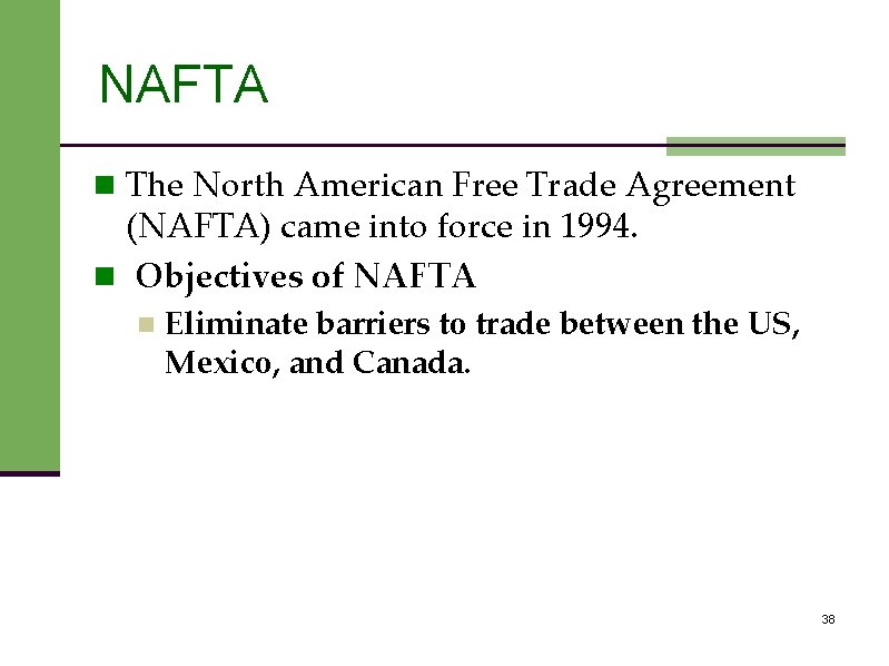 NAFTA n The North American Free Trade Agreement (NAFTA) came into force in 1994.