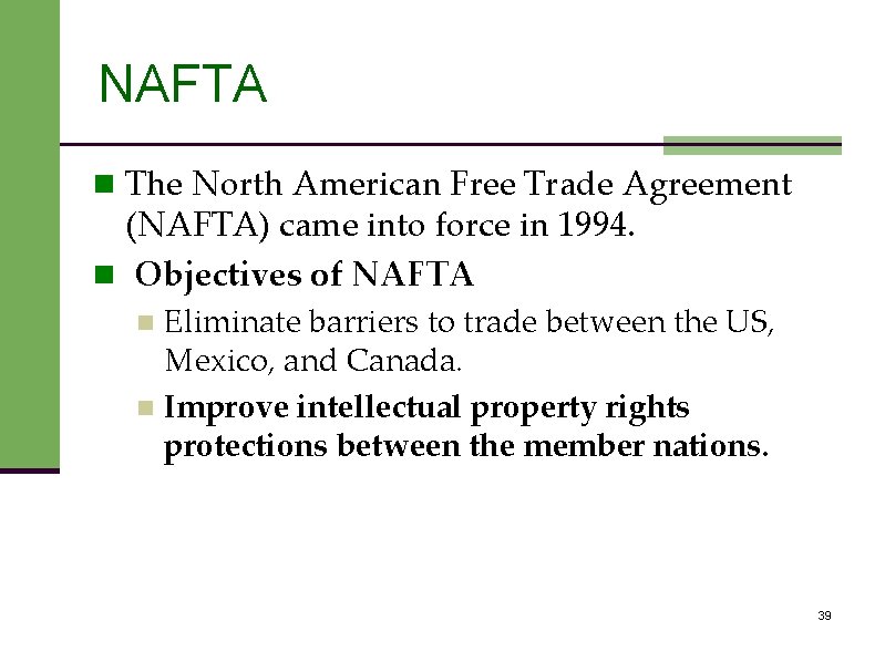 NAFTA n The North American Free Trade Agreement (NAFTA) came into force in 1994.