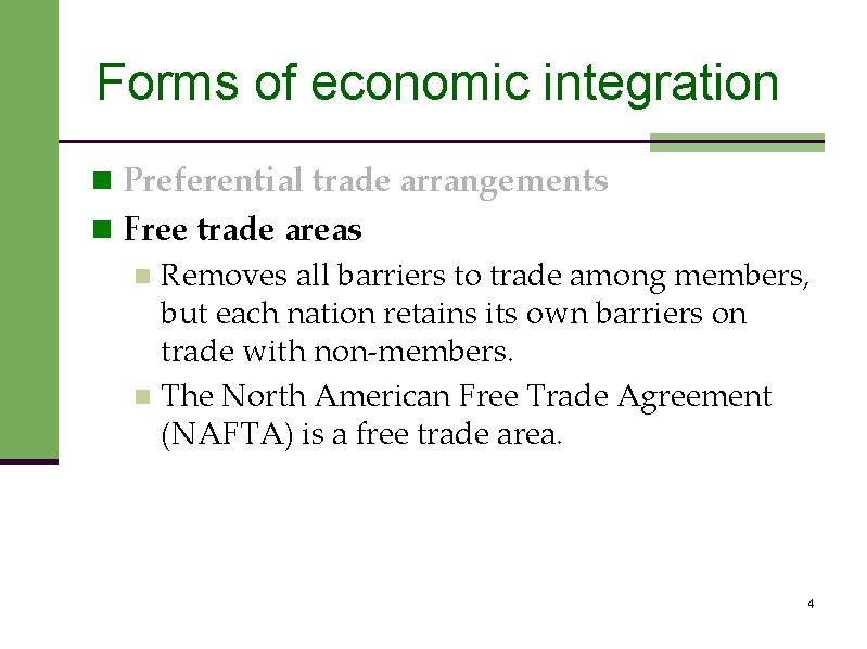 Forms of economic integration n Preferential trade arrangements n Free trade areas n Removes