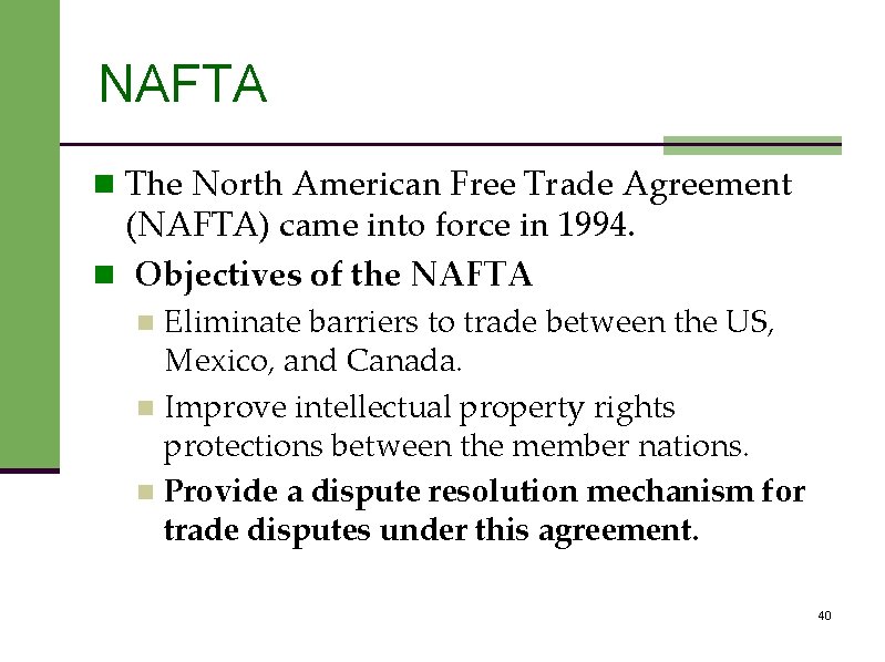NAFTA n The North American Free Trade Agreement (NAFTA) came into force in 1994.