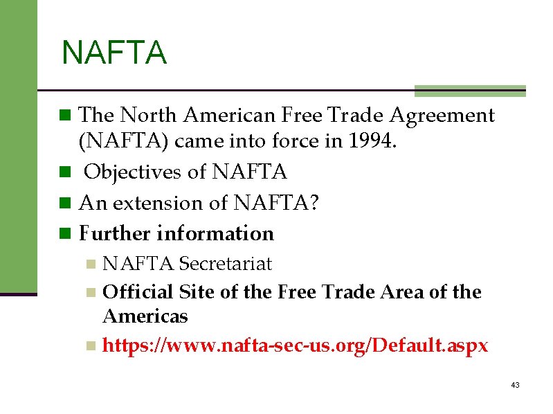 NAFTA n The North American Free Trade Agreement (NAFTA) came into force in 1994.