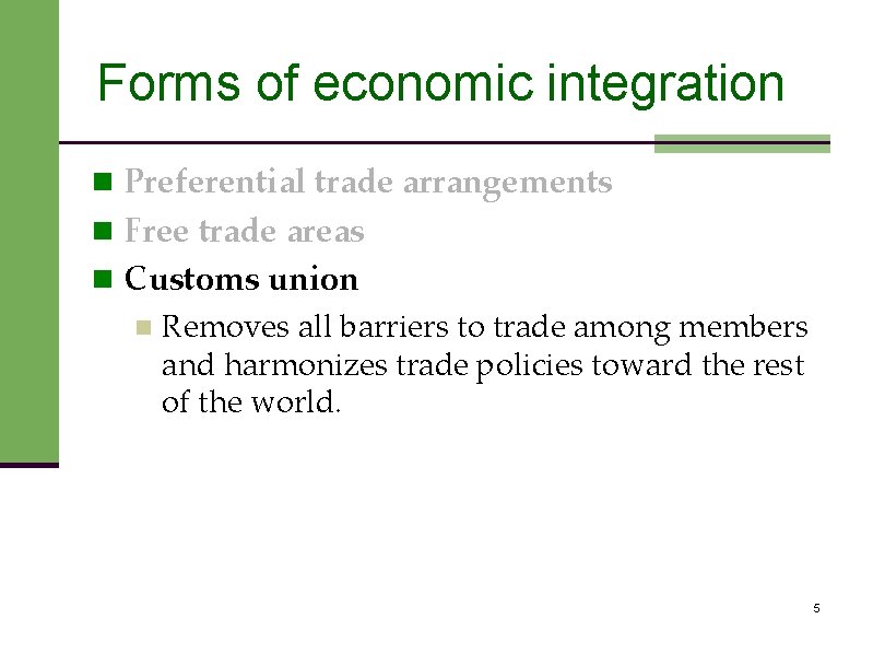 Forms of economic integration n Preferential trade arrangements n Free trade areas n Customs