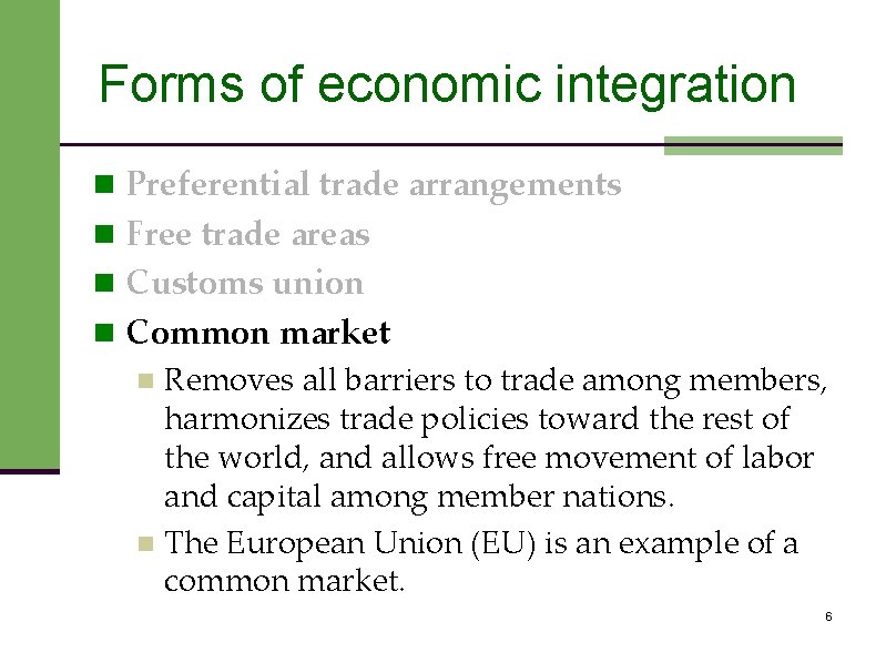 Forms of economic integration n Preferential trade arrangements n Free trade areas n Customs
