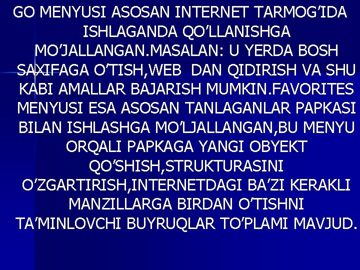 GO MENYUSI ASOSAN INTERNET TARMOG’IDA ISHLAGANDA QO’LLANISHGA MO’JALLANGAN. MASALAN: U YERDA BOSH SAXIFAGA O’TISH,