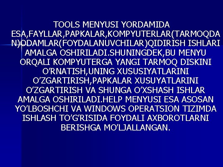 TOOLS MENYUSI YORDAMIDA ESA, FAYLLAR, PAPKALAR, KOMPYUTERLAR(TARMOQDA N)ODAMLAR(FOYDALANUVCHILAR)QIDIRISH ISHLARI AMALGA OSHIRILADI. SHUNINGDEK, BU MENYU