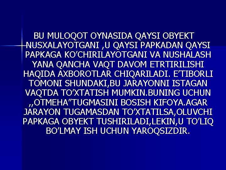 BU MULOQOT OYNASIDA QAYSI OBYEKT NUSXALAYOTGANI , U QAYSI PAPKADAN QAYSI PAPKAGA KO’CHIRILAYOTGANI VA