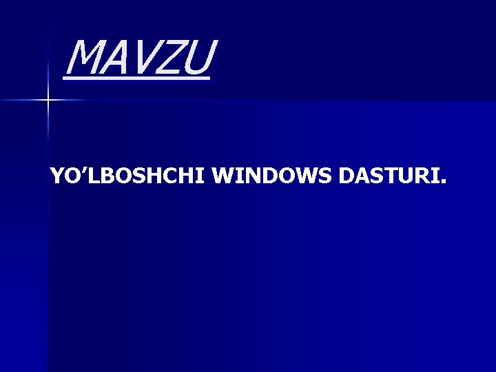 MAVZU YO’LBOSHCHI WINDOWS DASTURI. 