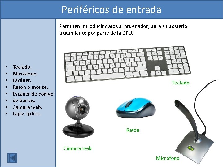 Periféricos de entrada Permiten introducir datos al ordenador, para su posterior tratamiento por parte