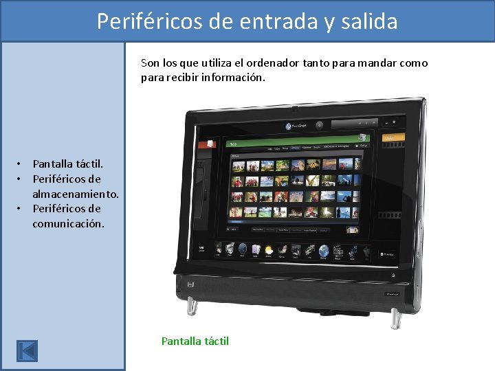 Periféricos de entrada y salida Son los que utiliza el ordenador tanto para mandar