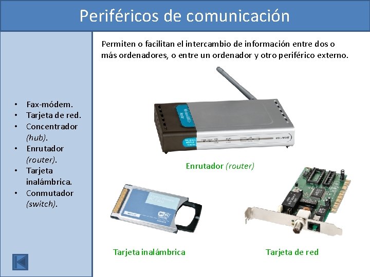 Periféricos de comunicación Permiten o facilitan el intercambio de información entre dos o más