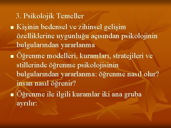 3. Psikolojik Temeller n Kişinin bedensel ve zihinsel gelişim özelliklerine uygunluğu açısından psikolojinin bulgularından