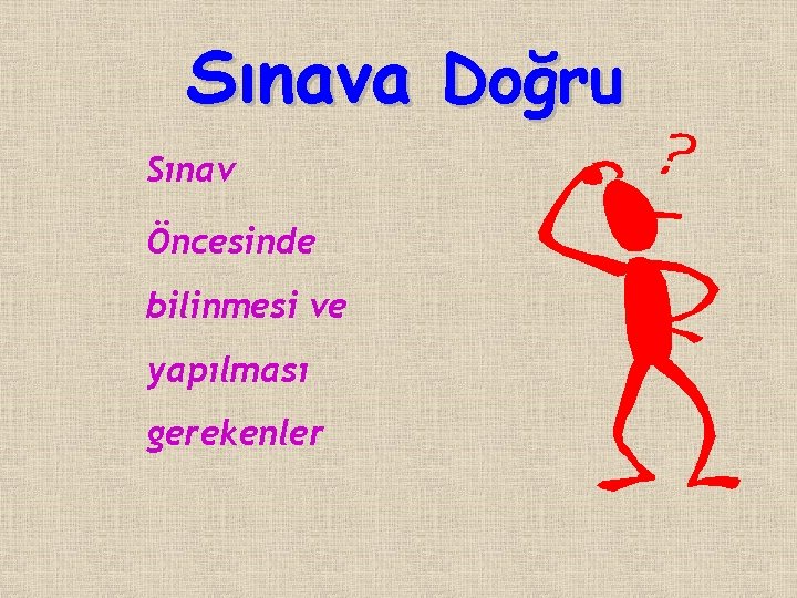 Sınava Doğru Sınav Öncesinde bilinmesi ve yapılması gerekenler 