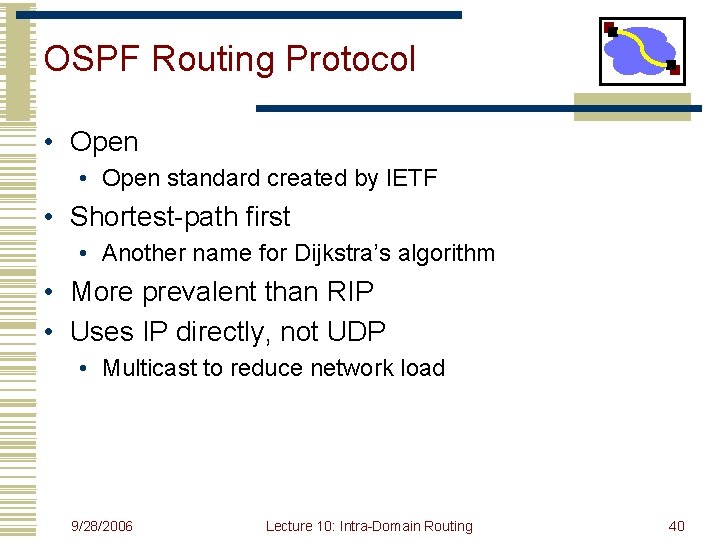 OSPF Routing Protocol • Open standard created by IETF • Shortest-path first • Another
