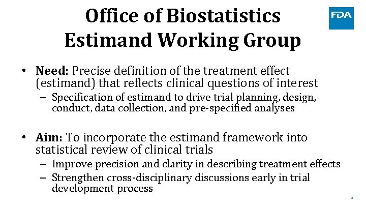 Office of Biostatistics Estimand Working Group • Need: Precise definition of the treatment effect Office of Biostatistics Estimand Working Group • Need: Precise definition of the treatment effect