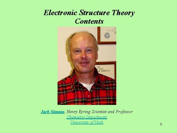 Electronic Structure Theory Contents Jack Simons, Henry Eyring Scientist and Professor Chemistry Department University