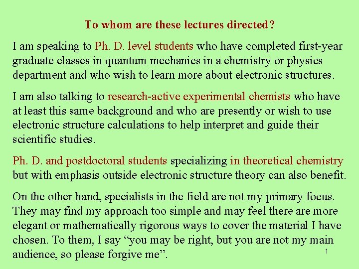 To whom are these lectures directed? I am speaking to Ph. D. level students