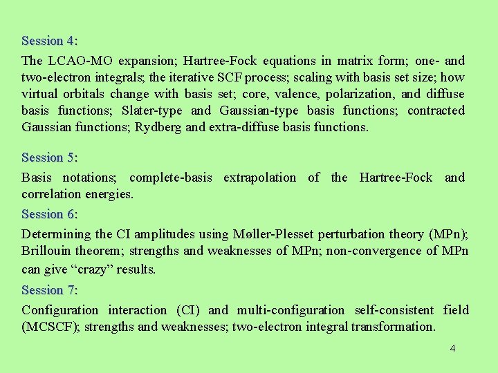 Session 4: The LCAO-MO expansion; Hartree-Fock equations in matrix form; one- and two-electron integrals;