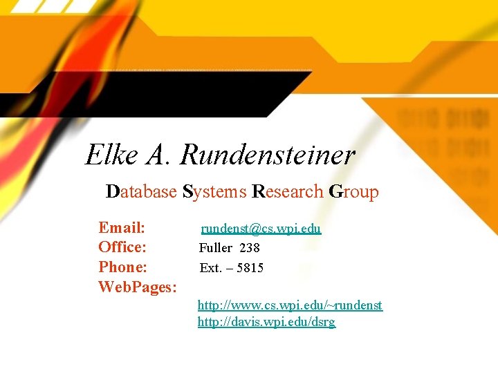 Elke A. Rundensteiner Database Systems Research Group Email: Office: Phone: Web. Pages: rundenst@cs. wpi.