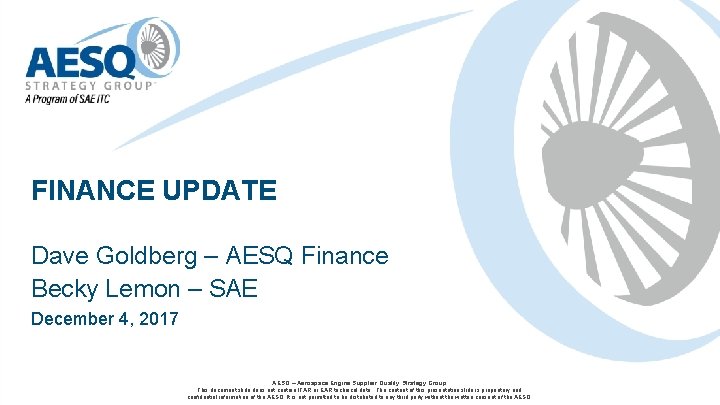 FINANCE UPDATE Dave Goldberg – AESQ Finance Becky Lemon – SAE December 4, 2017