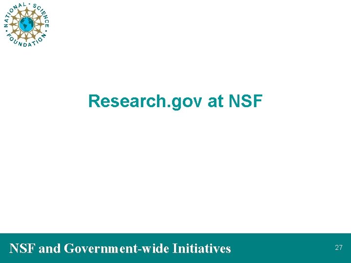 Research. gov at NSF and Government-wide Initiatives 27 