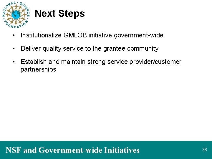 Next Steps • Institutionalize GMLOB initiative government-wide • Deliver quality service to the grantee