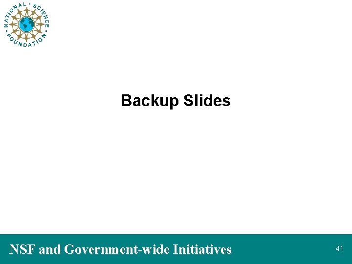 Backup Slides NSF and Government-wide Initiatives 41 