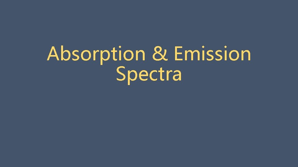 Absorption & Emission Spectra 