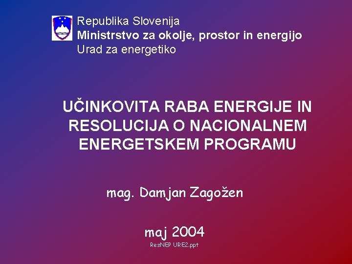 Republika Slovenija Ministrstvo za okolje, prostor in energijo Urad za energetiko UČINKOVITA RABA ENERGIJE