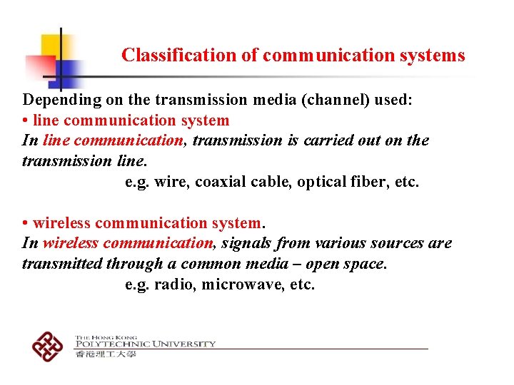 Classification of communication systems Depending on the transmission media (channel) used: • line communication