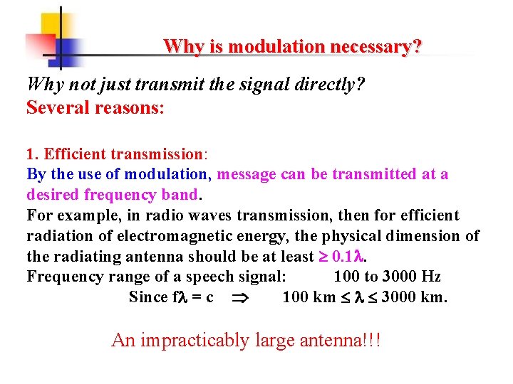 Why is modulation necessary? Why not just transmit the signal directly? Several reasons: 1.