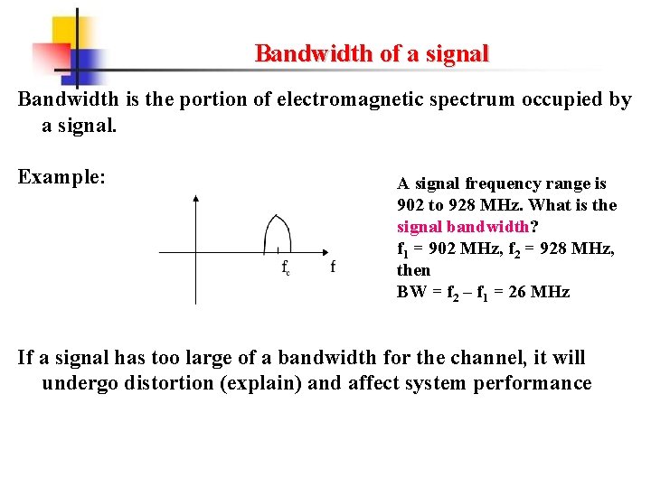 Bandwidth of a signal Bandwidth is the portion of electromagnetic spectrum occupied by a