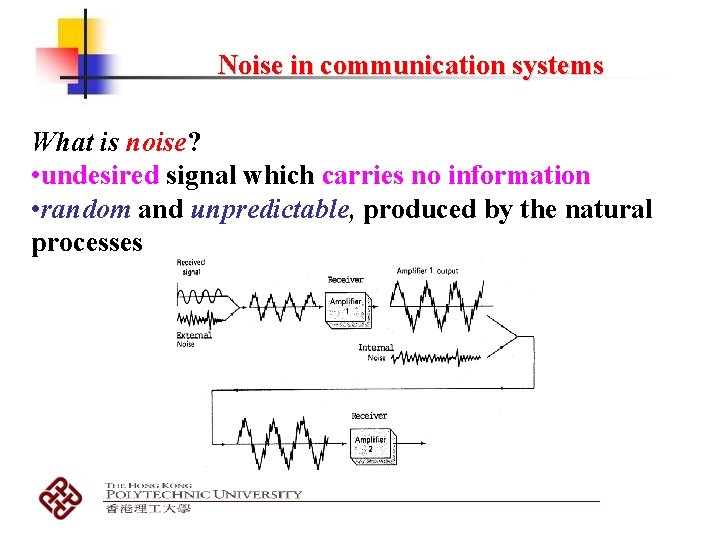 Noise in communication systems What is noise? • undesired signal which carries no information