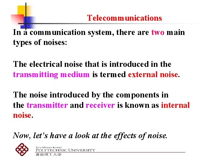 Telecommunications In a communication system, there are two main types of noises: The electrical