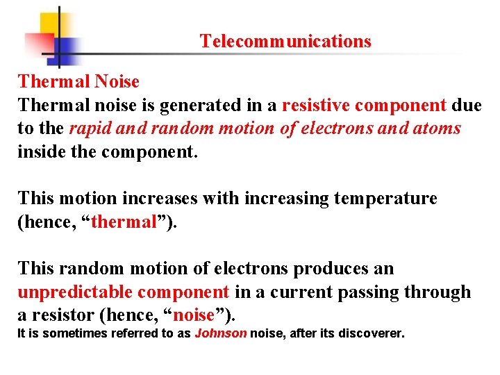Telecommunications Thermal Noise Thermal noise is generated in a resistive component due to the