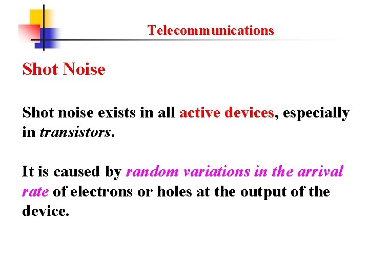 Telecommunications Shot Noise Shot noise exists in all active devices, especially in transistors. It