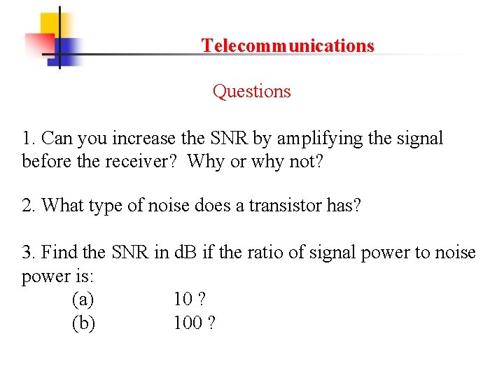 Telecommunications Questions 1. Can you increase the SNR by amplifying the signal before the