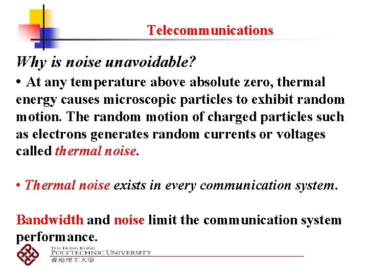 Telecommunications Why is noise unavoidable? • At any temperature above absolute zero, thermal energy