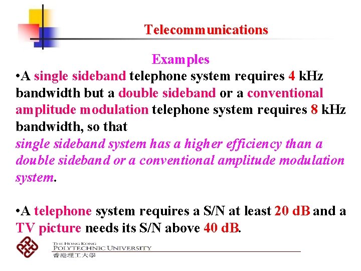 Telecommunications Examples • A single sideband telephone system requires 4 k. Hz bandwidth but