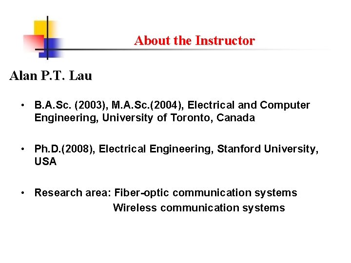 About the Instructor Alan P. T. Lau • B. A. Sc. (2003), M. A.