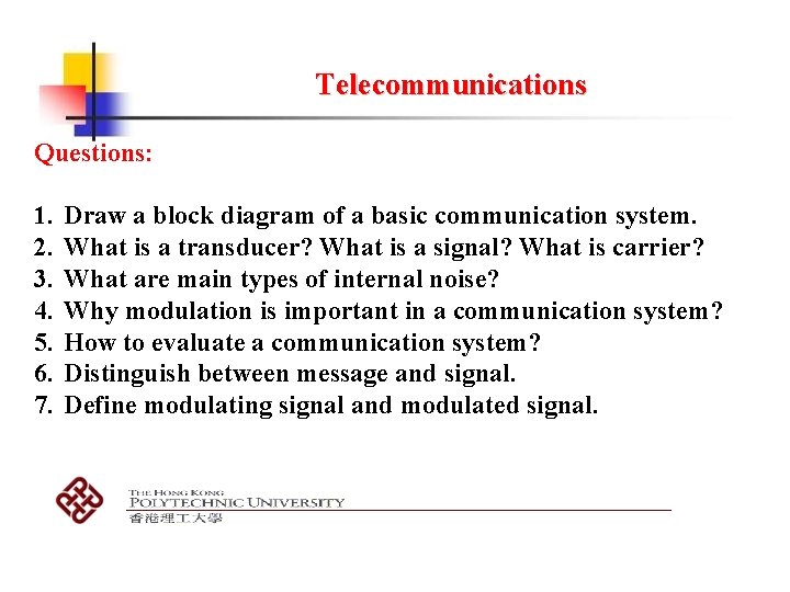 Telecommunications Questions: 1. 2. 3. 4. 5. 6. 7. Draw a block diagram of