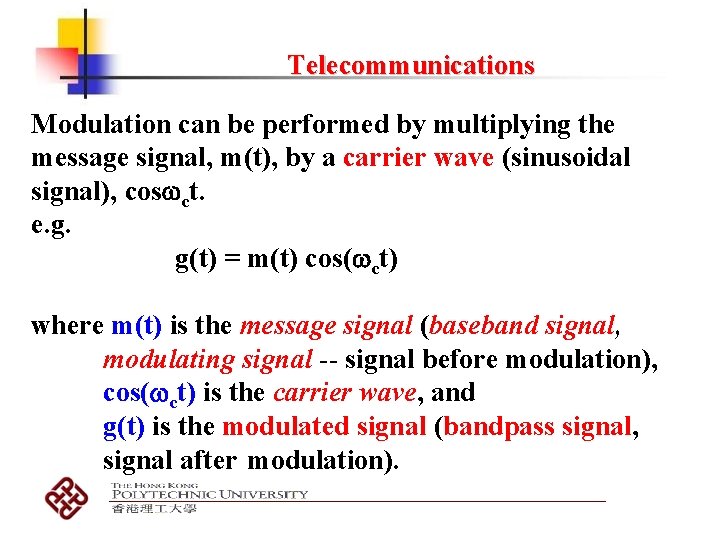 Telecommunications Modulation can be performed by multiplying the message signal, m(t), by a carrier