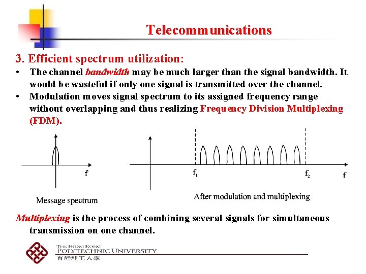 Telecommunications 3. Efficient spectrum utilization: • The channel bandwidth may be much larger than