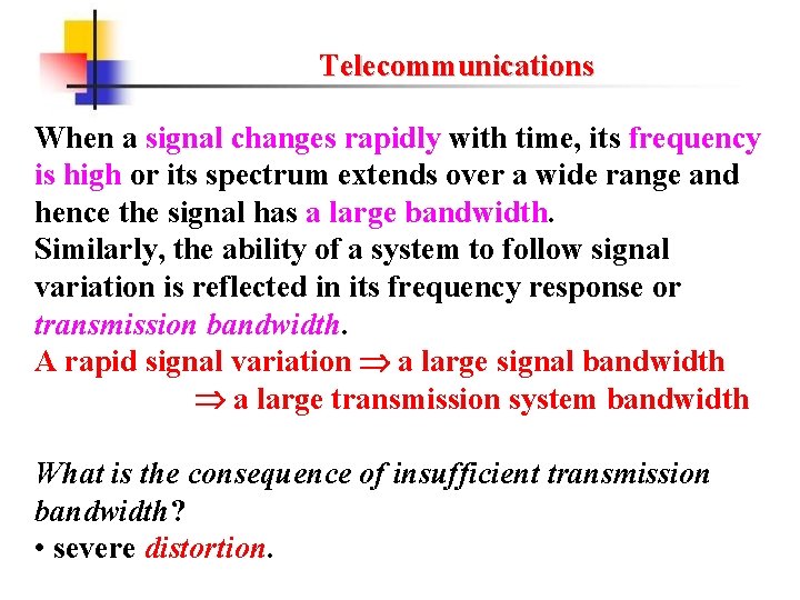 Telecommunications When a signal changes rapidly with time, its frequency is high or its
