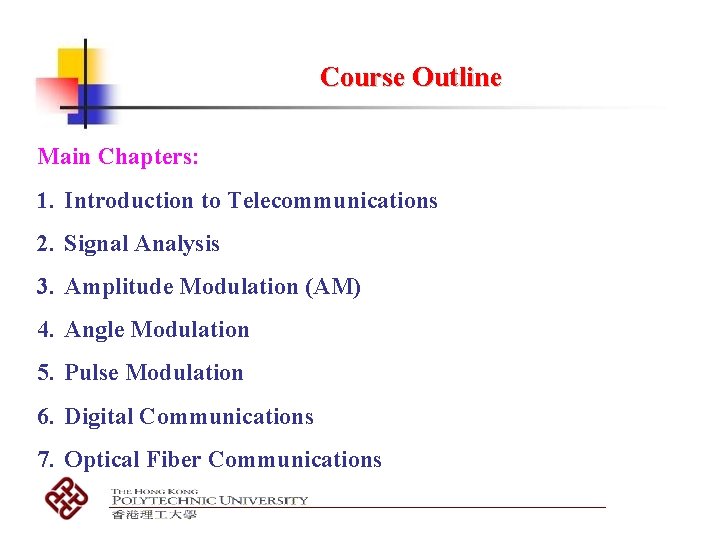 Course Outline Main Chapters: 1. Introduction to Telecommunications 2. Signal Analysis 3. Amplitude Modulation