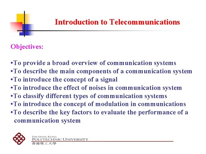 Introduction to Telecommunications Objectives: • To provide a broad overview of communication systems •