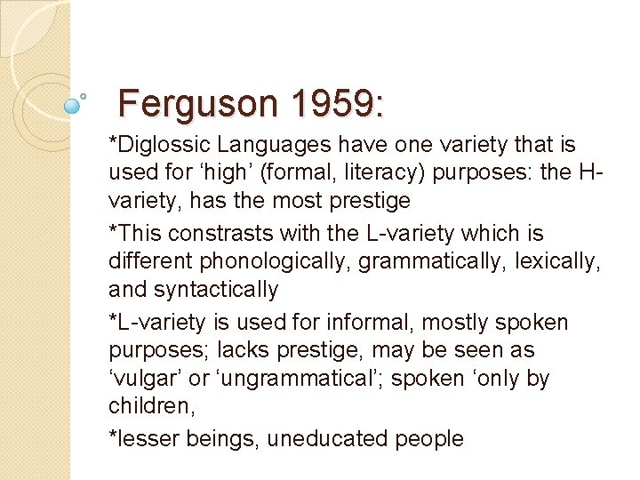 Ferguson 1959: *Diglossic Languages have one variety that is used for ‘high’ (formal, literacy)