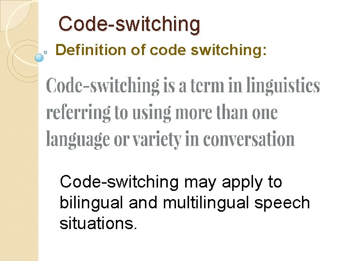 Code-switching Definition of code switching: Code-switching may apply to bilingual and multilingual speech situations.
